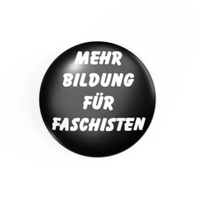MEHR BILDUNG FÜR FASCHISTEN - 2,3 cm - Anstecker / Button