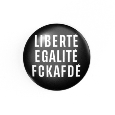 LIBERTÉ EGALITÉ FCKAFDÉ - 2,3 cm - Anstecker / Button / Pin